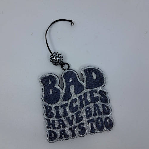 Bad Bi tches Have Bad Days Too Freshie