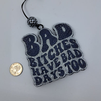 Bad Bi tches Have Bad Days Too Freshie